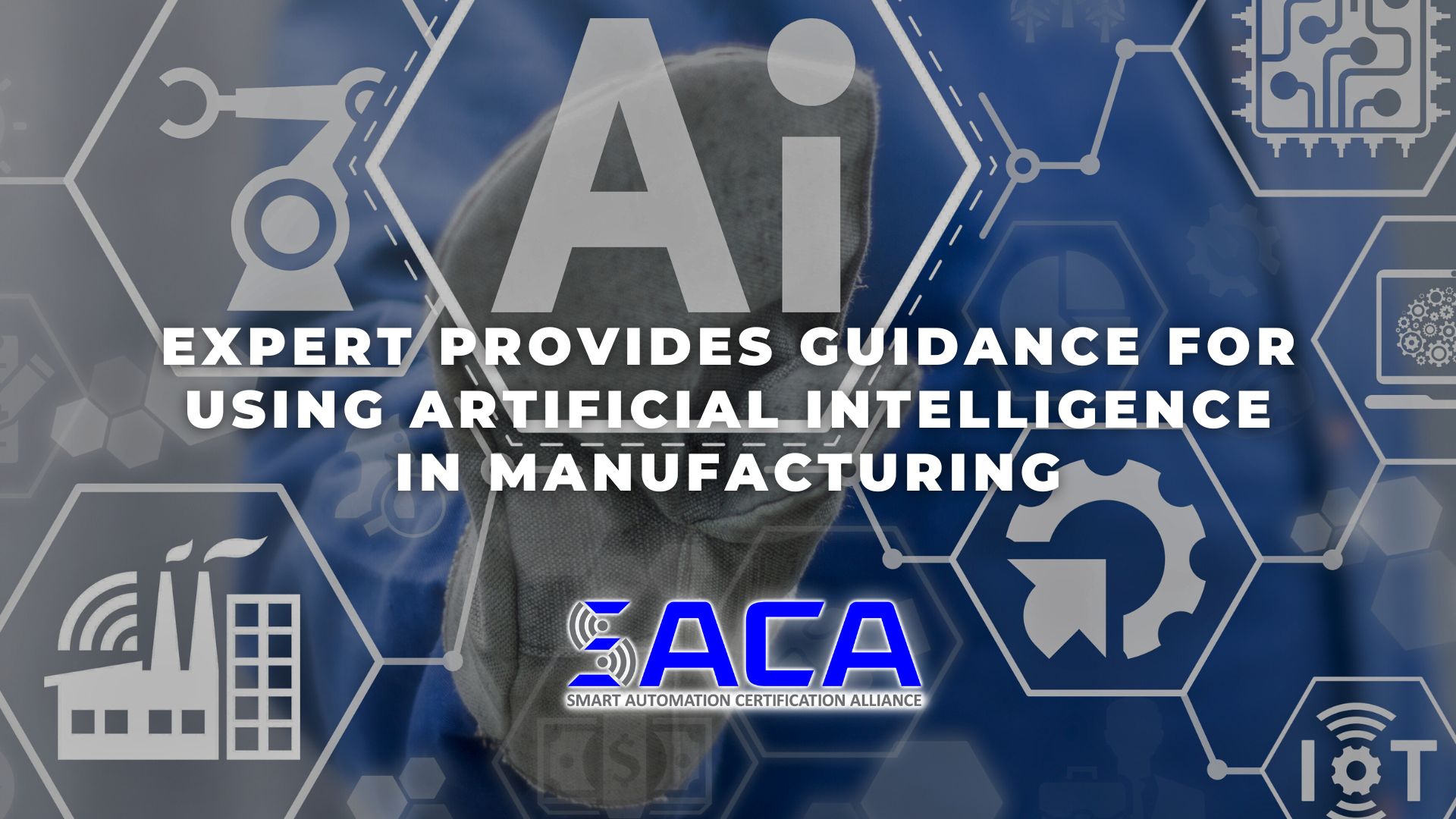 SACA - Expert Provides Guidance for Using Artificial Intelligence in Manufacturing